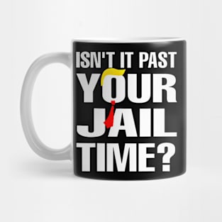 Isn't It Past Your Jail Time Funny Mug